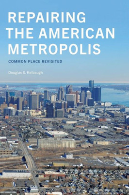 Repairing The American Metropolis: Common Place Revisited (Samuel And Althea Stroum Books Xx)