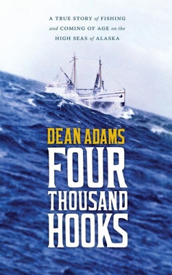 Four Thousand Hooks: A True Story Of Fishing And Coming Of Age On The High Seas Of Alaska
