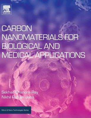 Carbon Nanomaterials For Biological And Medical Applications (Micro And Nano Technologies)