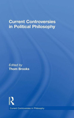 Current Controversies In Political Philosophy (Current Controversies In Philosophy)