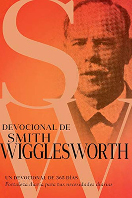 Devocional de Smith Wigglesworth: Un devocional de 365 días (Spanish Edition)