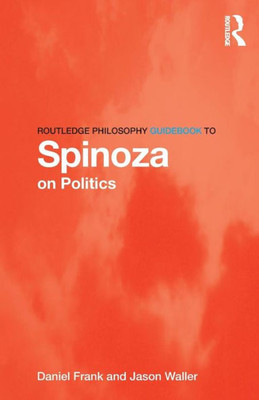 Routledge Philosophy Guidebook To Spinoza On Politics (Routledge Philosophy Guidebooks)