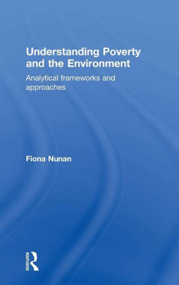 Understanding Poverty And The Environment: Analytical Frameworks And Approaches