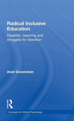 Radical Inclusive Education: Disability, Teaching And Struggles For Liberation (Concepts For Critical Psychology)