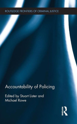 Accountability Of Policing (Routledge Frontiers Of Criminal Justice)