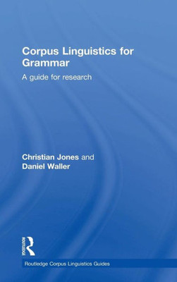 Corpus Linguistics For Grammar: A Guide For Research (Routledge Corpus Linguistics Guides)