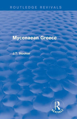 Mycenaean Greece (Routledge Revivals) (Eastern Europe, Russia And Central Asia)