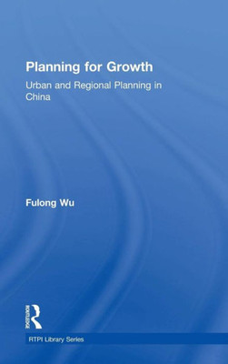 Planning For Growth: Urban And Regional Planning In China (Rtpi Library Series)