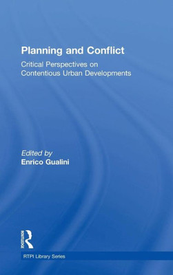 Planning And Conflict: Critical Perspectives On Contentious Urban Developments (Rtpi Library Series)