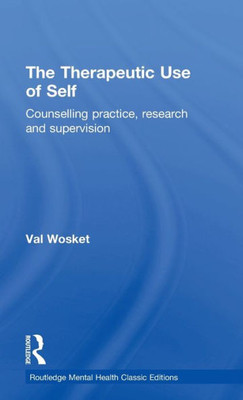The Therapeutic Use Of Self (Routledge Mental Health Classic Editions)