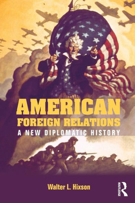 American Foreign Relations: A New Diplomatic History (Paperback Or Softback)