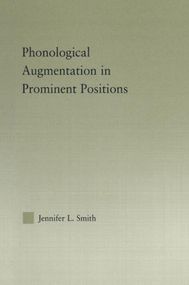Phonological Augmentation In Prominent Positions (Outstanding Dissertations In Linguistics)