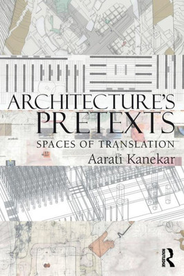 Architecture's Pretexts: Spaces Of Translation
