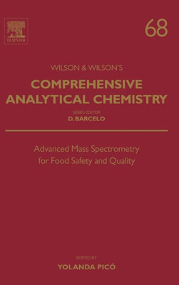 Advanced Mass Spectrometry For Food Safety And Quality (Volume 68) (Comprehensive Analytical Chemistry, Volume 68)