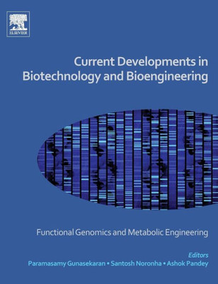 Current Developments In Biotechnology And Bioengineering Functional Genomics And Metabolic Engineering