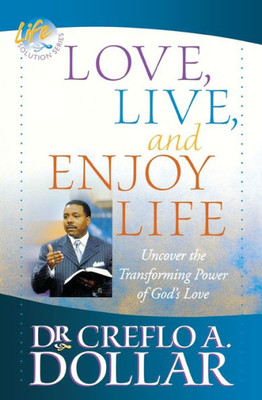 Love, Live, And Enjoy Life: Uncover The Transforming Power Of God's Love (Life Solution)