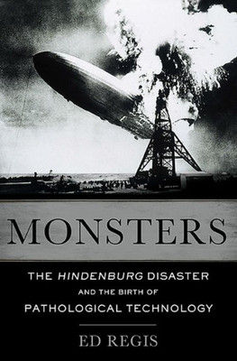Monsters: The Hindenburg Disaster And The Birth Of Pathological Technology