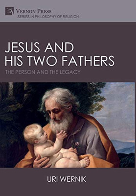 Jesus and his Two Fathers: The Person and the Legacy (Philosophy of Religion)