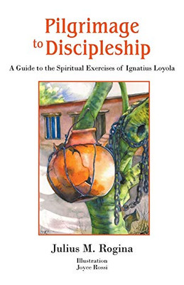 Pilgrimage to Discipleship: A Guide to the Spiritual Exercises of Ignatius Loyola