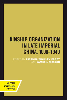 Kinship Organization In Late Imperial China, 1000-1940 (Volume 5) (Studies On China)