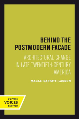 Behind The Postmodern Facade: Architectural Change In Late Twentieth-Century America