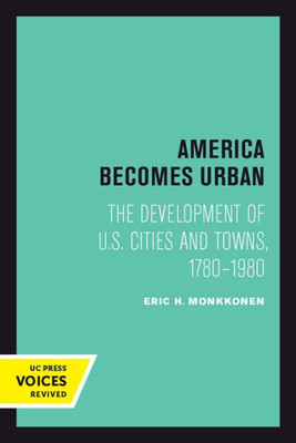 America Becomes Urban: The Development Of U.S. Cities And Towns, 17801980