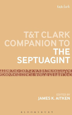 T&T Clark Companion To The Septuagint (Bloomsbury Companions)