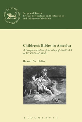 Children'S Bibles In America: A Reception History Of The Story Of Noah'S Ark In Us Children'S Bibles (Scriptural Traces)