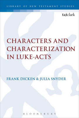 Characters And Characterization In Luke-Acts (The Library Of New Testament Studies, 548)