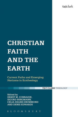 Christian Faith And The Earth: Current Paths And Emerging Horizons In Ecotheology
