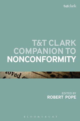 T&T Clark Companion To Nonconformity (Bloomsbury Companions)