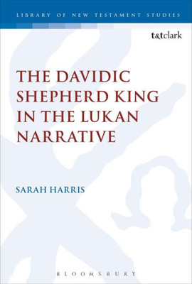 Davidic Shepherd King In The Lukan Narrative, The (The Library Of New Testament Studies)