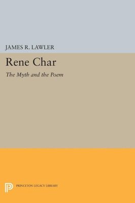 Rene Char: The Myth And The Poem (Princeton Essays In Literature)