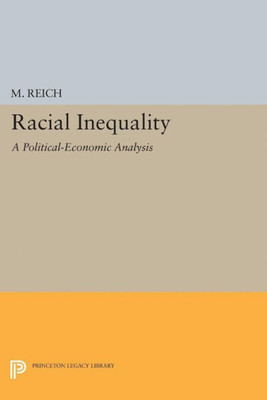 Racial Inequality: A Political-Economic Analysis (Princeton Legacy Library, 5156)