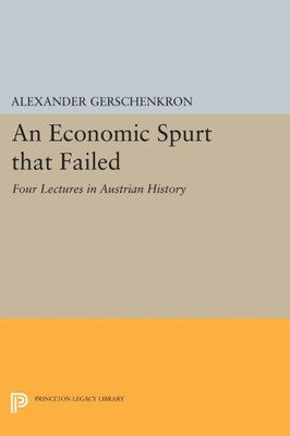 An Economic Spurt That Failed: Four Lectures In Austrian History (Eliot Janeway Lectures On Historical Economics)