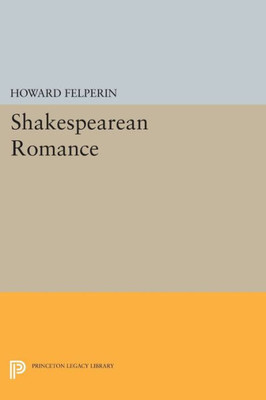 Shakespearean Romance (Princeton Legacy Library, 1749)