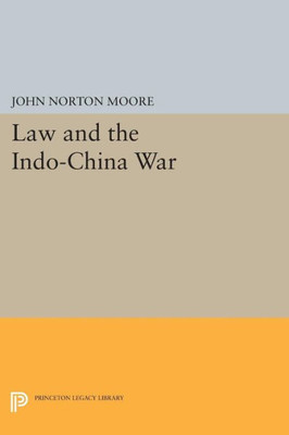 Law And The Indo-China War (Princeton Legacy Library, 1376)