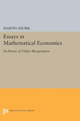 Essays In Mathematical Economics, In Honor Of Oskar Morgenstern (Princeton Legacy Library, 2172)