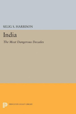 India: The Most Dangerous Decades (Princeton Legacy Library, 2233)