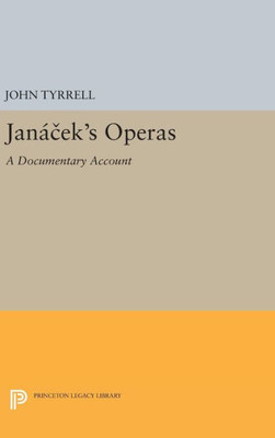 Janácek's Operas: A Documentary Account (Princeton Legacy Library, 125)