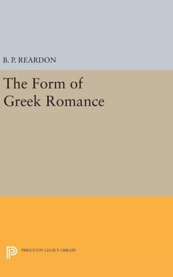 The Form Of Greek Romance (Princeton Legacy Library, 1170)