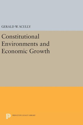 Constitutional Environments And Economic Growth (Princeton Legacy Library, 209)