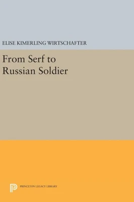From Serf To Russian Soldier (Princeton Legacy Library, 1076)