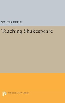 Teaching Shakespeare (Princeton Legacy Library, 1233)