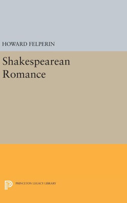 Shakespearean Romance (Princeton Legacy Library, 1749)