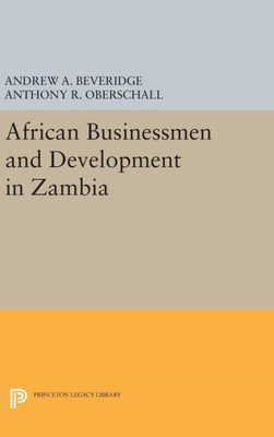 African Businessmen And Development In Zambia (Princeton Legacy Library, 1433)