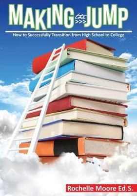 Making The Jump: How To Successfully Transition From High School To College