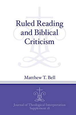 Ruled Reading and Biblical Criticism (Journal of Theological Interpretation Supplements)