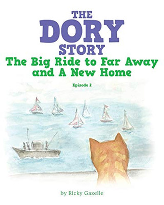 The Dory Story: Episode 2: the Big Ride to Far Away and a New Home (The Dory Stories)