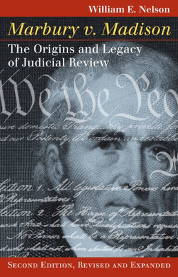 Marbury V. Madison: The Origins And Legacy Of Judicial Review (Landmark Law Cases And American Society)